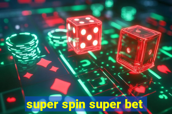 super spin super bet